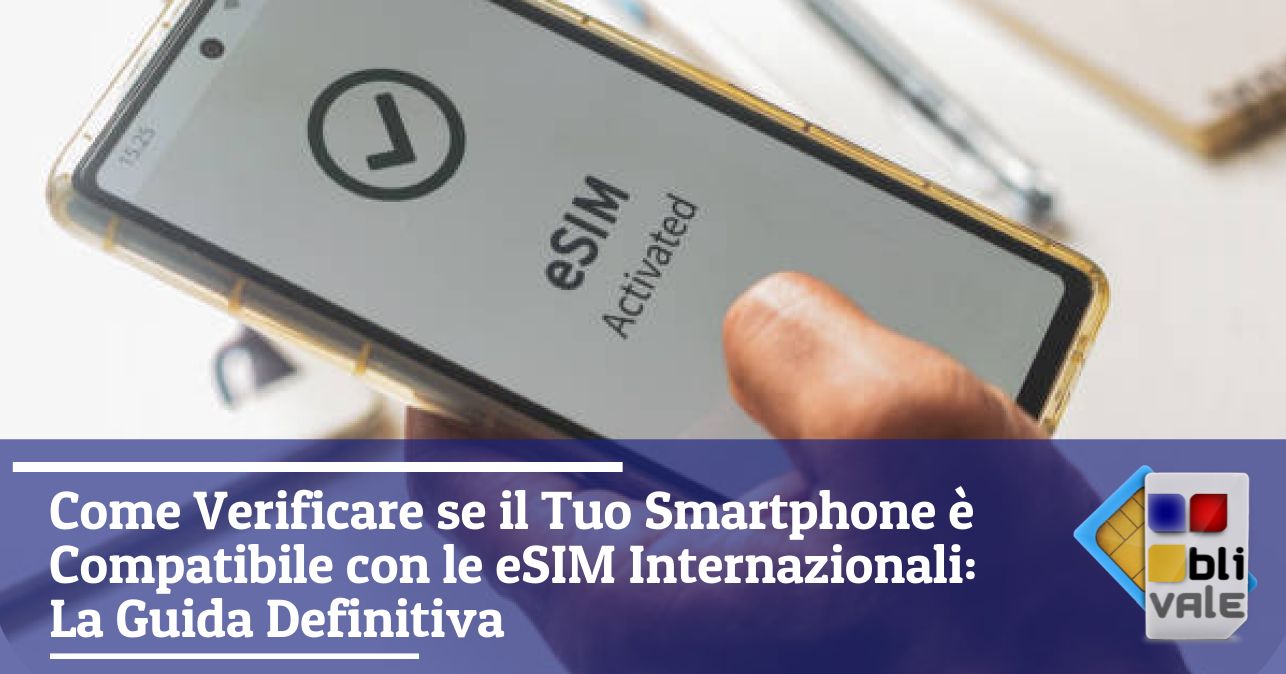 blivale_image_it_Come Verificare se Smartphone è Compatibile con eSIM Internazionali_643x337 Come Verificare se il Tuo Smartphone è Compatibile con le eSIM Internazionali: La Guida Definitiva
